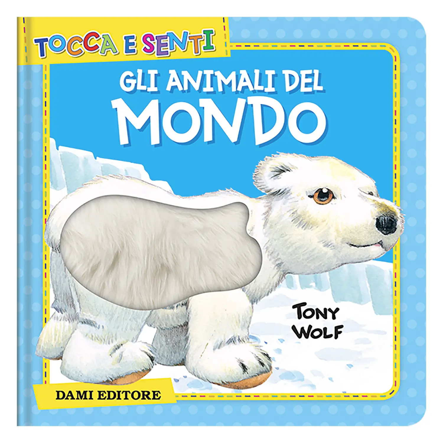 Tocca e Senti - Gli Animali del Mondo - Prima biblioteca