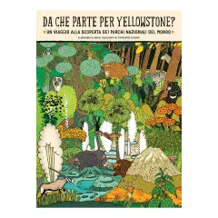 Da Che Parte per Yellowstone? un Viaggio Alla Scoperta Dei Parchi Nazionali del Mondo