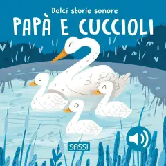 Dolci Storie Sonore: Papà e i Cuccioli | Libro Sonoro Sassi Junior